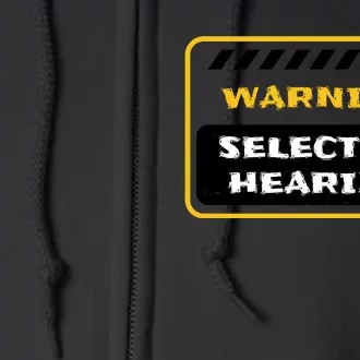 Warning Selective Hearing Funny Quote Full Zip Hoodie