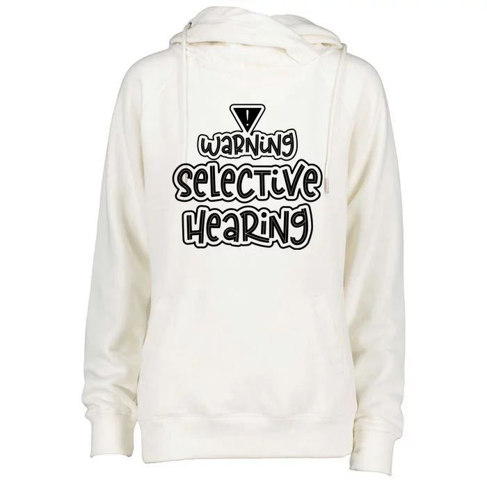 Warning Selective Hearing Funny T Womens Funnel Neck Pullover Hood