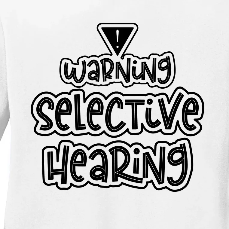 Warning Selective Hearing Funny T Ladies Long Sleeve Shirt