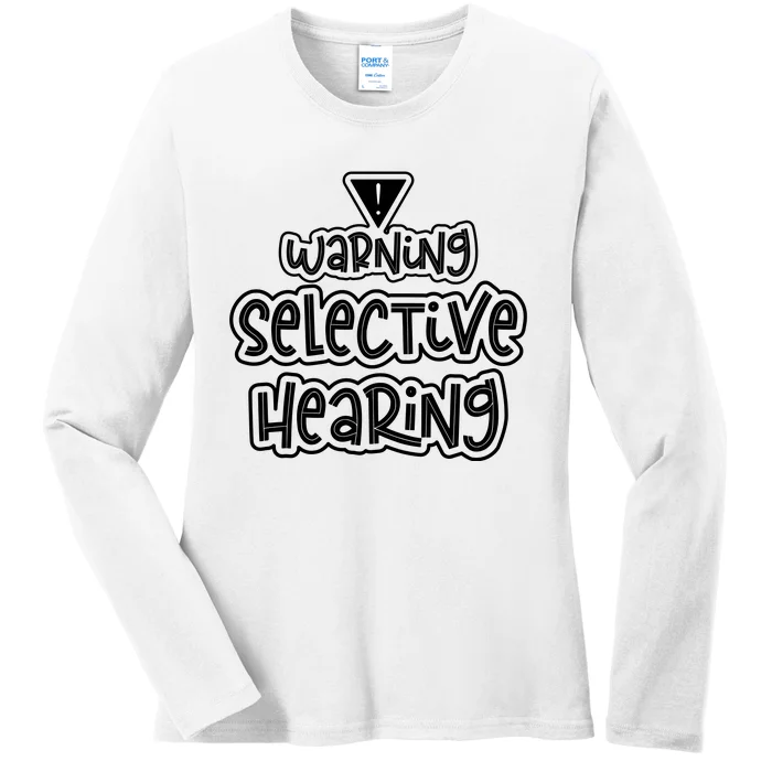 Warning Selective Hearing Funny T Ladies Long Sleeve Shirt