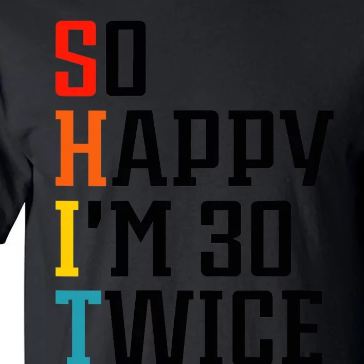 Wo So Happy I'm 30 Twice V-Neck Tall T-Shirt