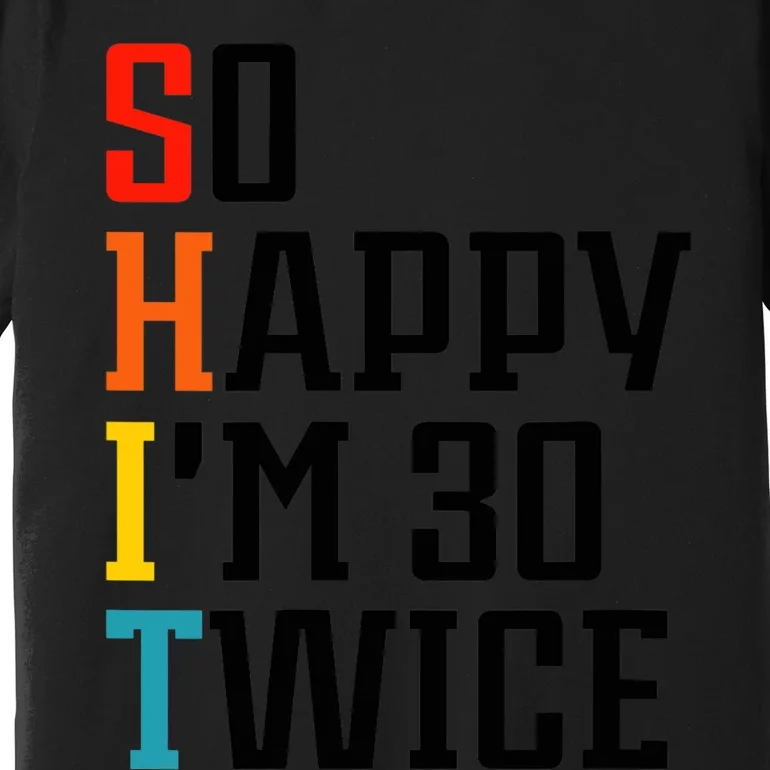 Wo So Happy I'm 30 Twice V-Neck Premium T-Shirt