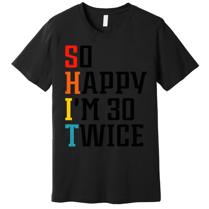 Wo So Happy I'm 30 Twice V-Neck Premium T-Shirt