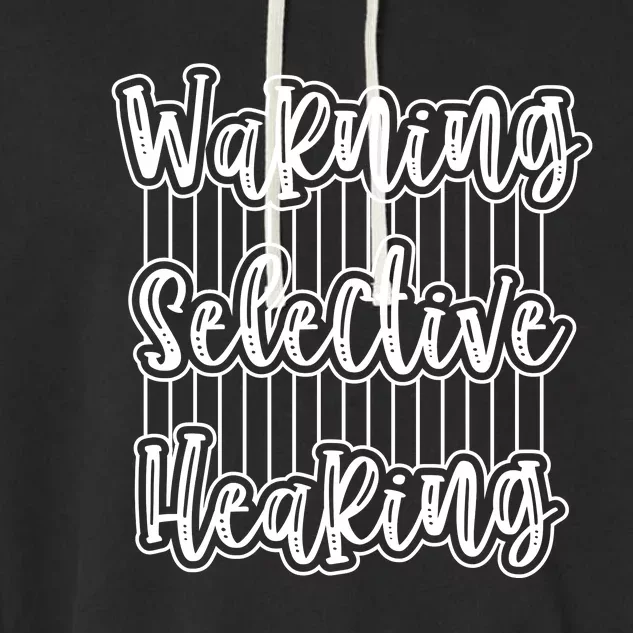 Warning Selective Hearing | Funny Quote Garment-Dyed Fleece Hoodie