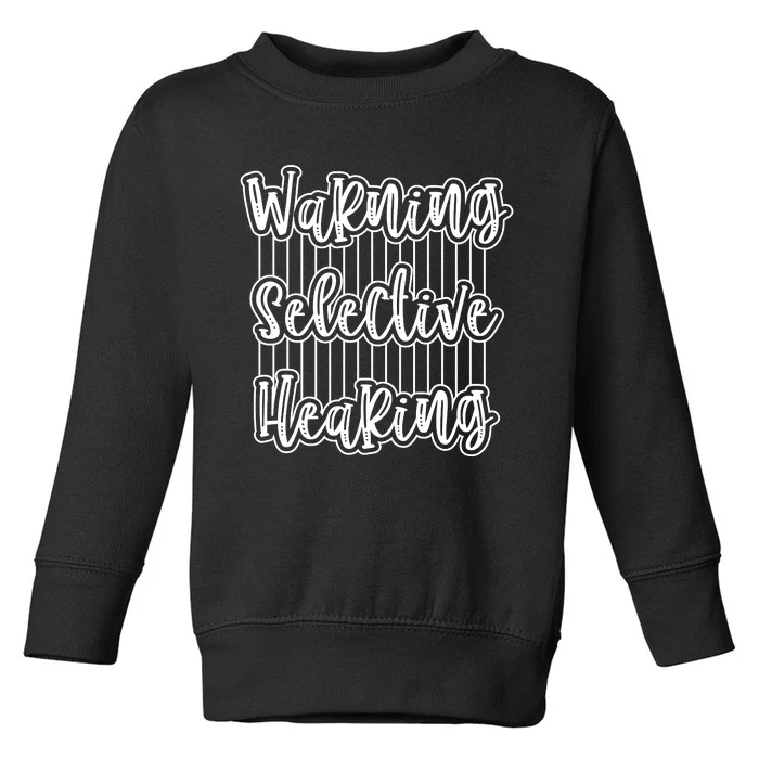 Warning Selective Hearing | Funny Quote Toddler Sweatshirt