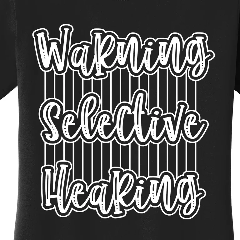 Warning Selective Hearing | Funny Quote Women's T-Shirt