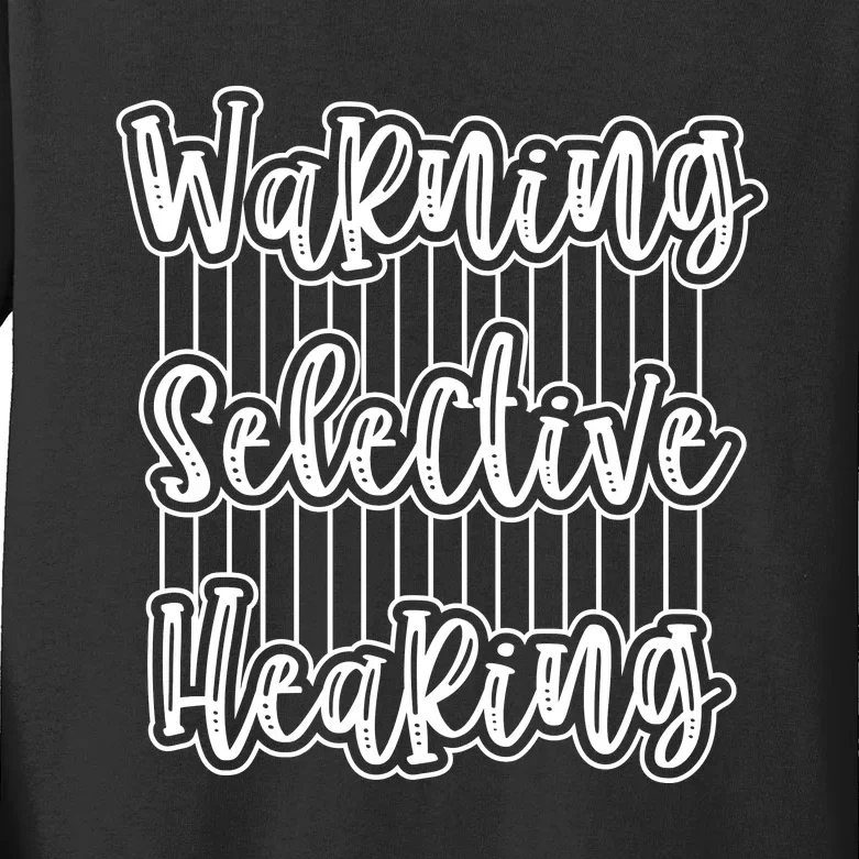 Warning Selective Hearing | Funny Quote Kids Long Sleeve Shirt