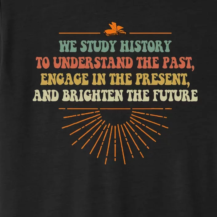 We Study History To Understand The Past Study ChromaSoft Performance T-Shirt