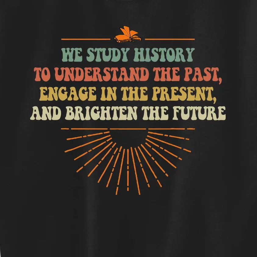 We Study History To Understand The Past Study Kids Sweatshirt