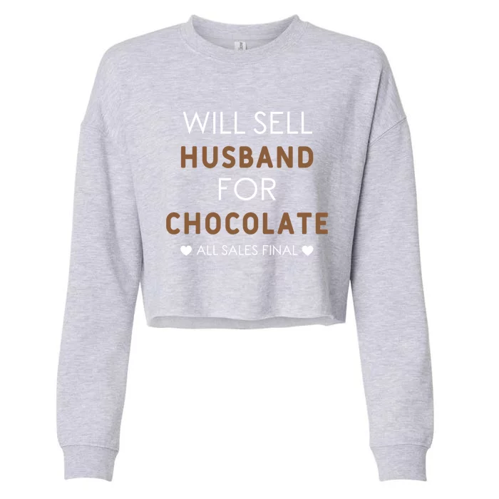 Will Sell Husband For Chocolate Funny Valentine's Day Wife Great Gift Cropped Pullover Crew