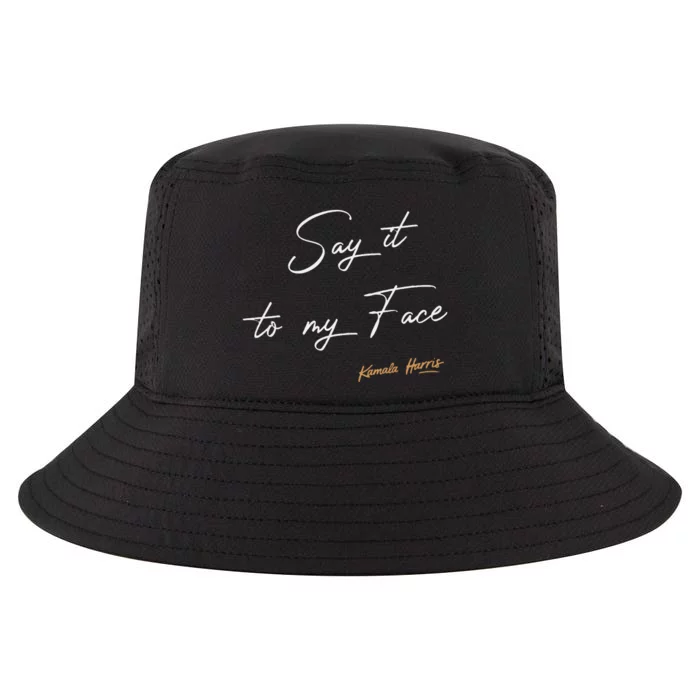 Women Say It To My Face Kamala Harris Debate Gift Cool Comfort Performance Bucket Hat