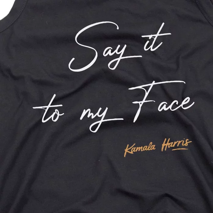 Women Say It To My Face Kamala Harris Debate Gift Tank Top