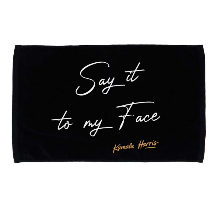 Women Say It To My Face Kamala Harris Debate Gift Microfiber Hand Towel