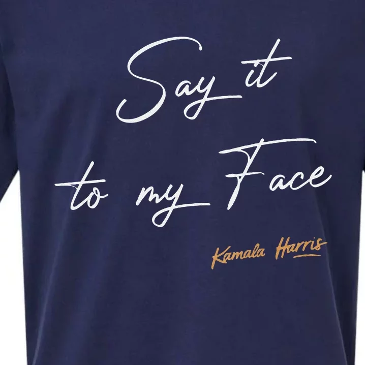 Women Say It To My Face Kamala Harris Debate Gift Sueded Cloud Jersey T-Shirt