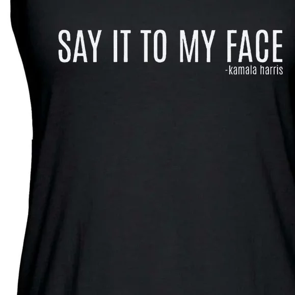 Women Say It To My Face Saying Quote Gift Ladies Essential Flowy Tank