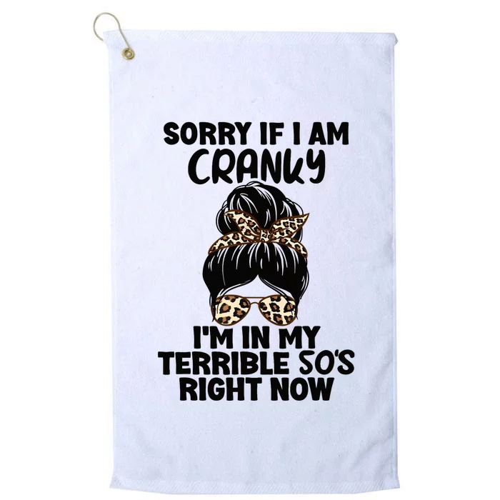 Wo Sorry If I Am Cranky I'm In My Terrible 50'S Right Now Platinum Collection Golf Towel