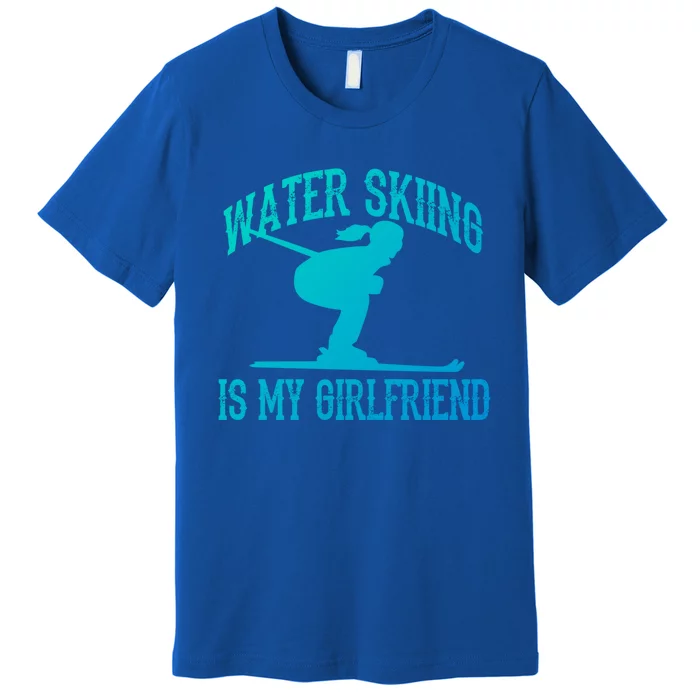 Water Skiing Is My Friend Water Skiing Water Skier Cute Gift Premium T-Shirt