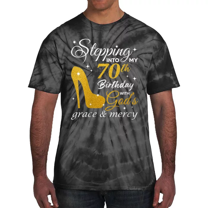 Wo Stepping Into My 70th Birthday With God's Grace And Mercy Tie-Dye T-Shirt