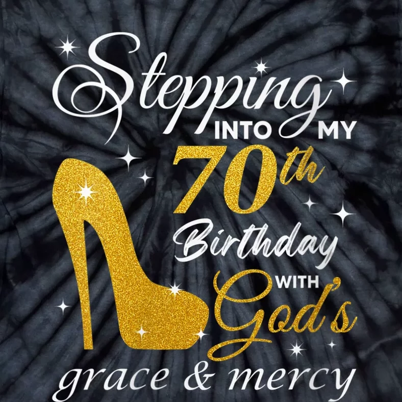 Wo Stepping Into My 70th Birthday With God's Grace And Mercy Tie-Dye T-Shirt