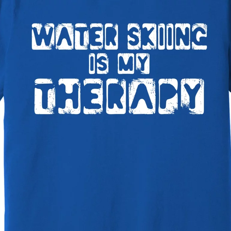 Water Skiing Is My Therapy Water Skiing Water Skier Gift Premium T-Shirt