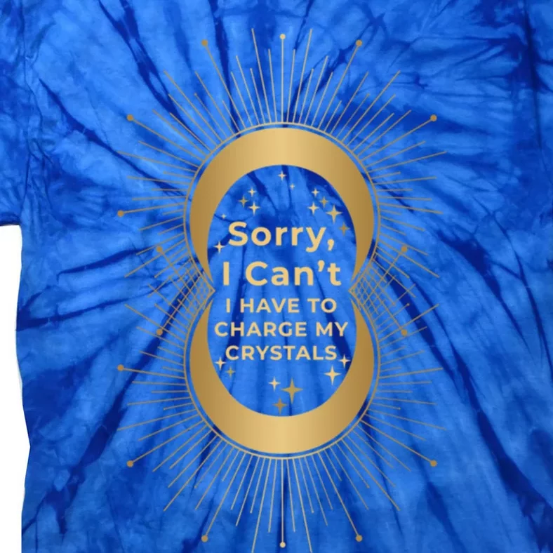 Witchy Sorry I Cant I Have To Charge My Crystals Moon Witch Great Gift Tie-Dye T-Shirt