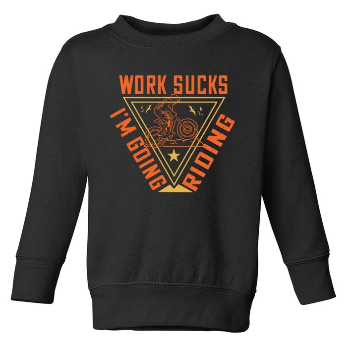 Works Sucks I'm Going Riding Mountain Biking Toddler Sweatshirt