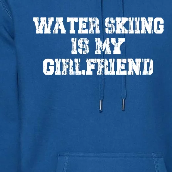 Water Skiing Is My Friend Water Skiing Water Skier Cute Gift Premium Hoodie