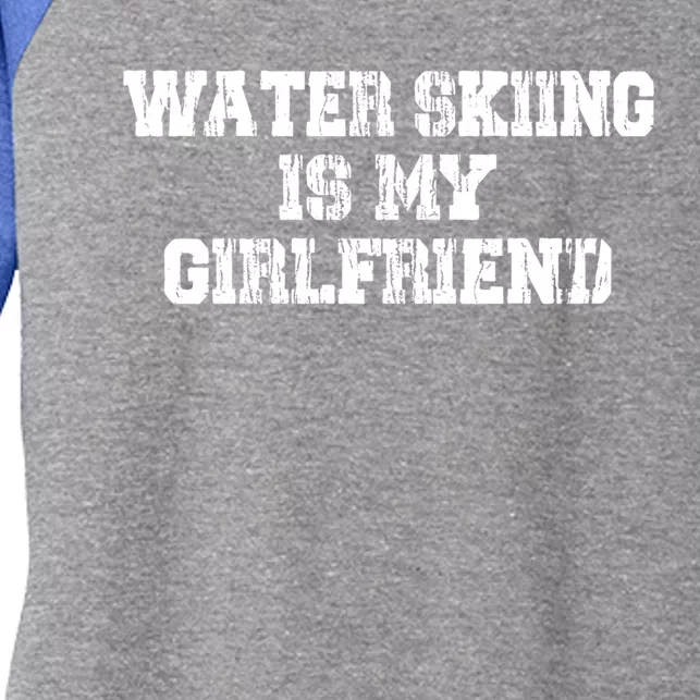 Water Skiing Is My Friend Water Skiing Water Skier Cute Gift Women's Tri-Blend 3/4-Sleeve Raglan Shirt