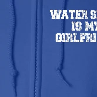 Water Skiing Is My Friend Water Skiing Water Skier Cute Gift Full Zip Hoodie