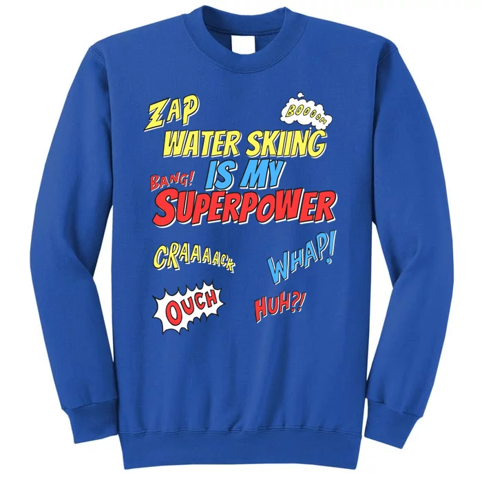 Water Skiing Is My Superpower Water Skiing Water Skier Cute Gift Tall Sweatshirt