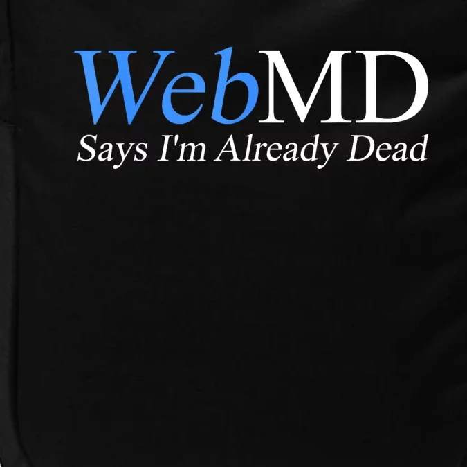 Webmd Says IM Already Dead Impact Tech Backpack