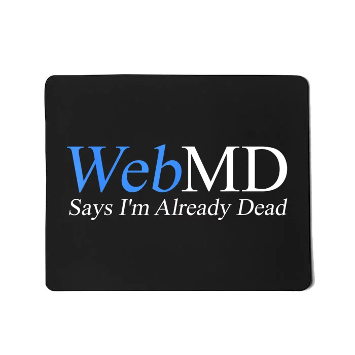 Webmd Says IM Already Dead Mousepad