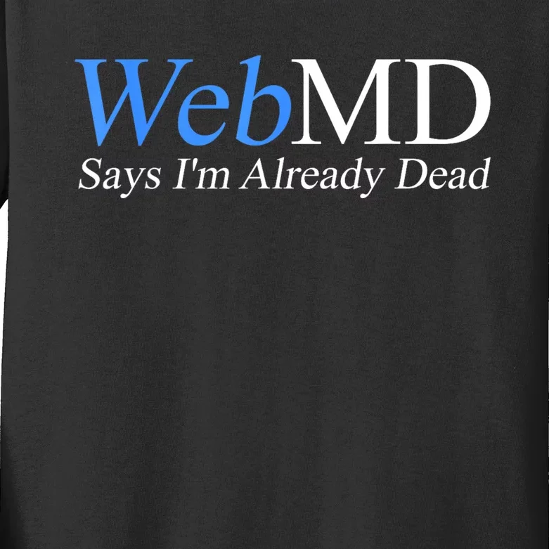 Webmd Says IM Already Dead Kids Long Sleeve Shirt