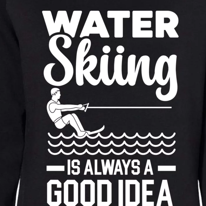 Water Skiing Is Always A Good Idea Surface Water Sport Cute Gift Womens California Wash Sweatshirt