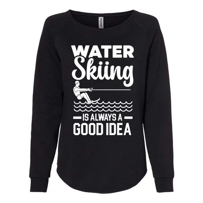 Water Skiing Is Always A Good Idea Surface Water Sport Cute Gift Womens California Wash Sweatshirt