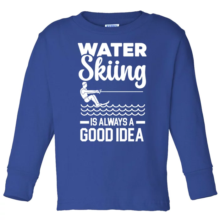 Water Skiing Is Always A Good Idea Surface Water Sport Cute Gift Toddler Long Sleeve Shirt