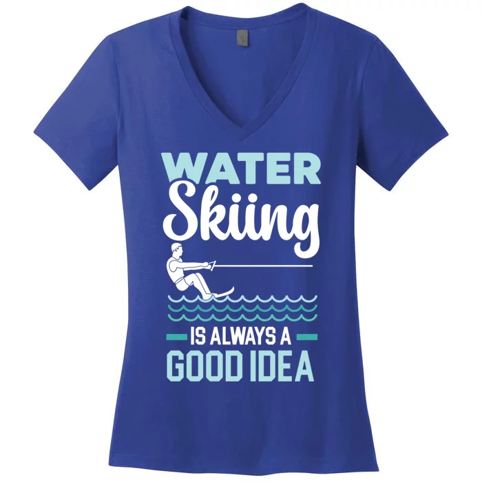 Water Skiing Is Always A Good Idea Surface Water Sport Gift Women's V-Neck T-Shirt