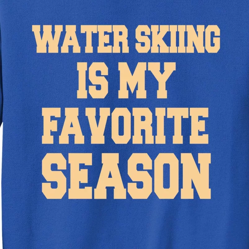 Water Skiing Is My Favorite Season Cute Gift Sweatshirt