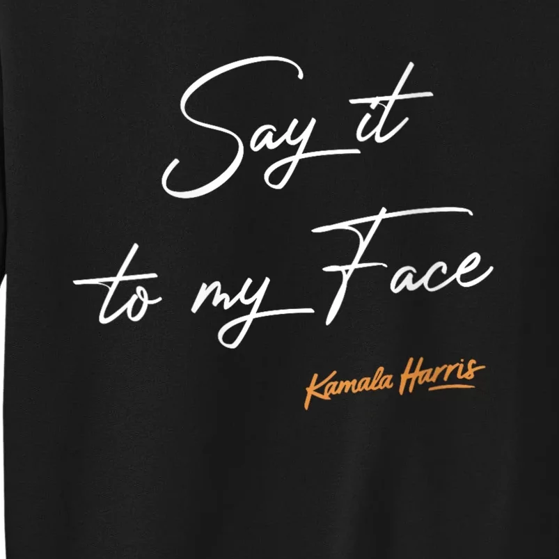 Women Say It To My Face Kamala Harris Debate Sweatshirt