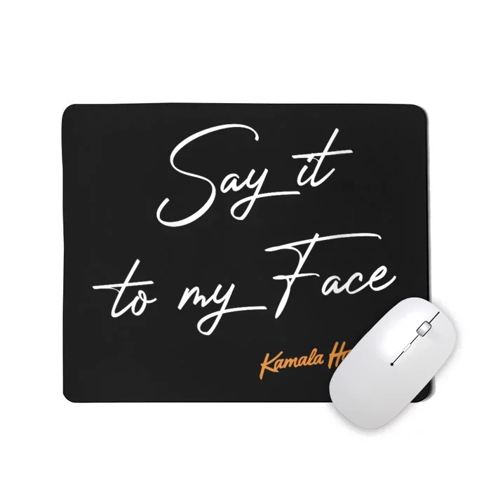 Women Say It To My Face Kamala Harris Debate Mousepad