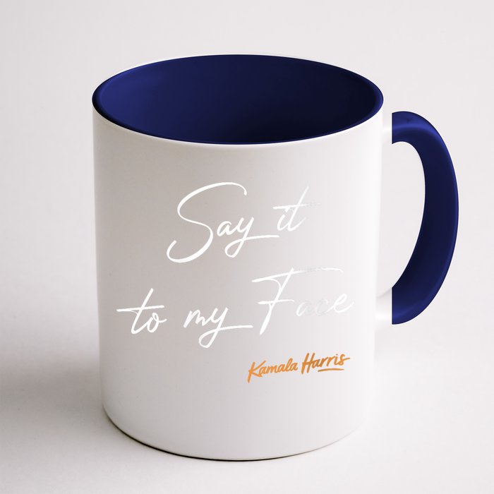 Women Say It To My Face Kamala Harris Debate Front & Back Coffee Mug