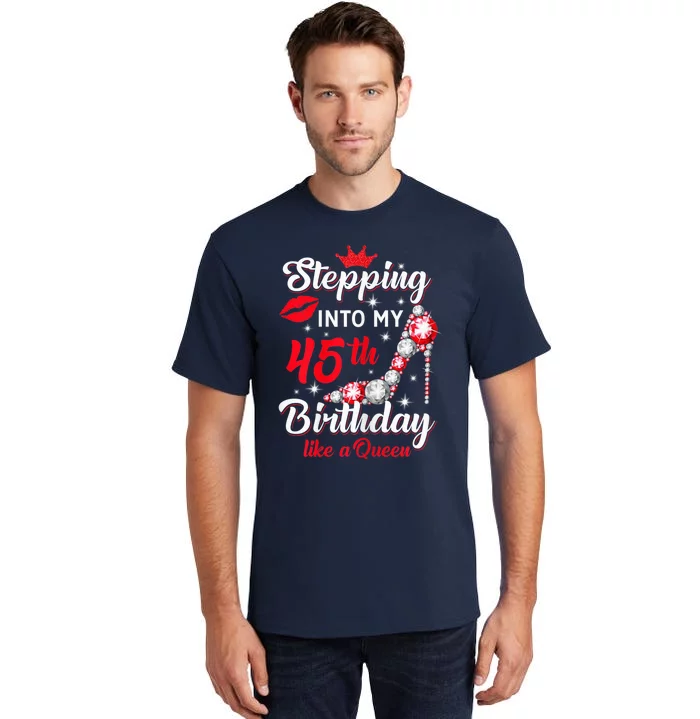 Wo Stepping Into My 45th Birthday Like a Queen, Funny Gift Tall T-Shirt