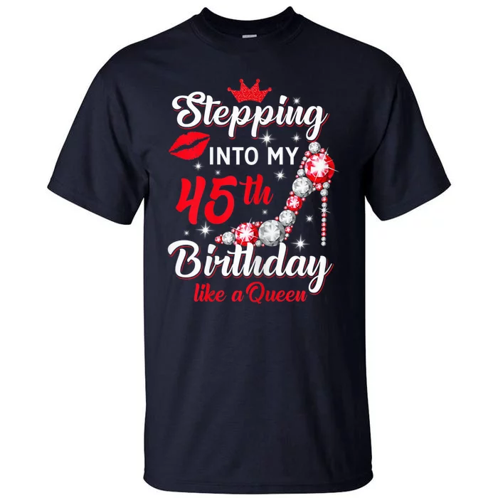 Wo Stepping Into My 45th Birthday Like a Queen, Funny Gift Tall T-Shirt