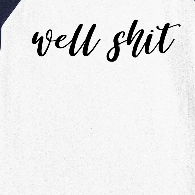 Well Shit In White Salty Sarcastic Funny Swear Word Cool Gift Baseball Sleeve Shirt