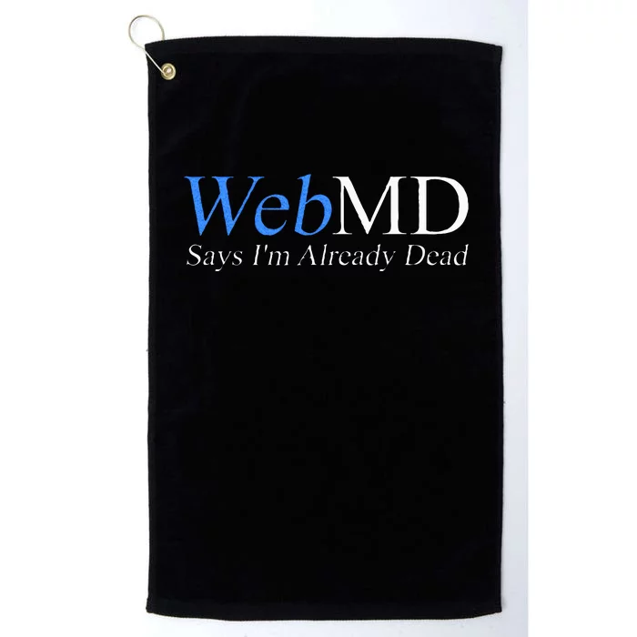 WebMD Says I'm Already Dead Platinum Collection Golf Towel