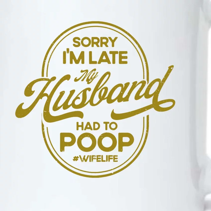 Wo Sorry I'm Late My Husband Had To Poop Sarcasm Black Color Changing Mug