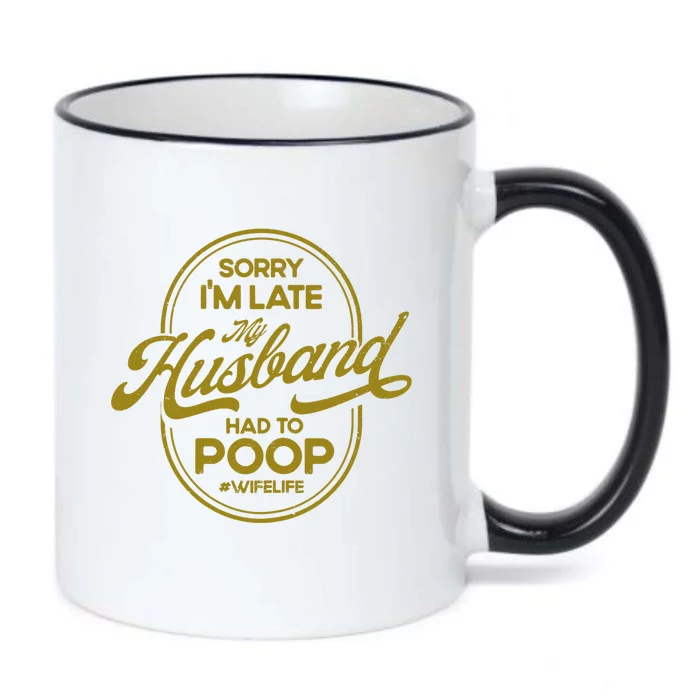 Wo Sorry I'm Late My Husband Had To Poop Sarcasm Black Color Changing Mug