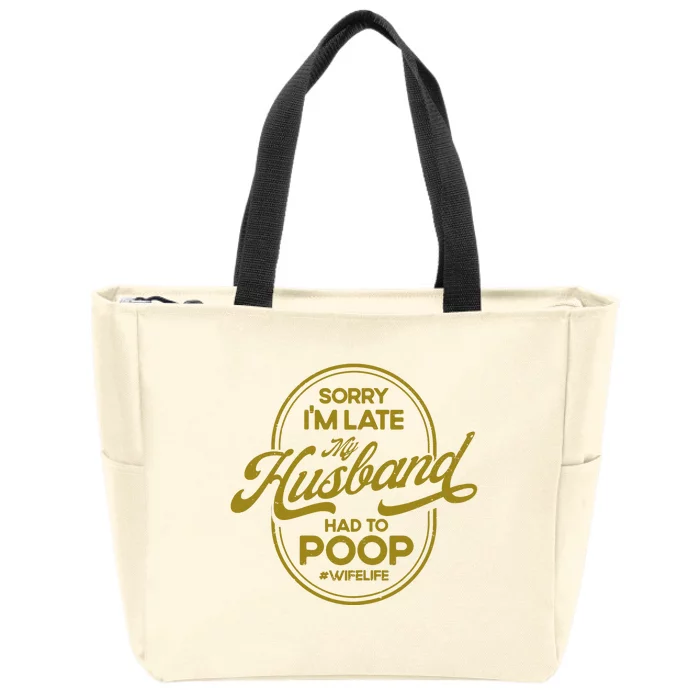 Wo Sorry I'm Late My Husband Had To Poop Sarcasm Zip Tote Bag