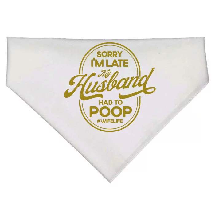 Wo Sorry I'm Late My Husband Had To Poop Sarcasm USA-Made Doggie Bandana