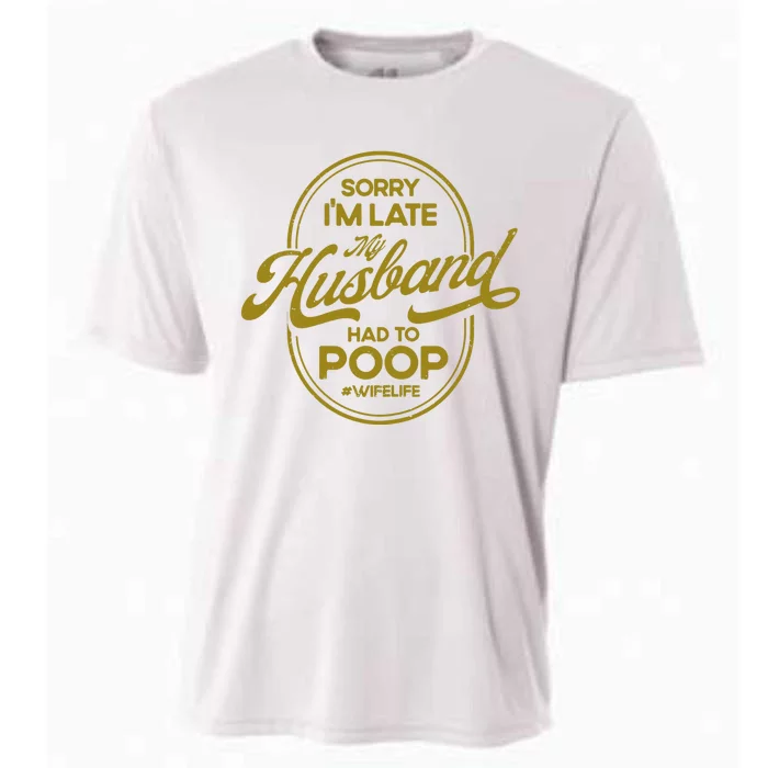 Wo Sorry I'm Late My Husband Had To Poop Sarcasm Cooling Performance Crew T-Shirt